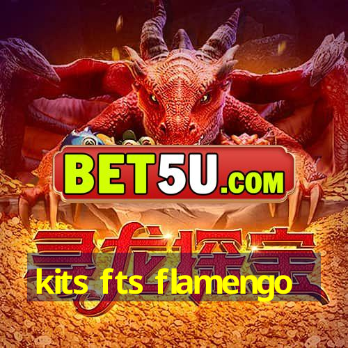 kits fts flamengo